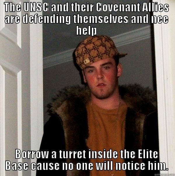 Scumbag Jok - THE UNSC AND THEIR COVENANT ALLIES ARE DEFENDING THEMSELVES AND NEE HELP BORROW A TURRET INSIDE THE ELITE BASE CAUSE NO ONE WILL NOTICE HIM. Scumbag Steve