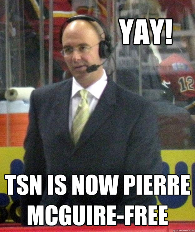 Yay! TSN is now Pierre McGuire-free  Pierre McGuire