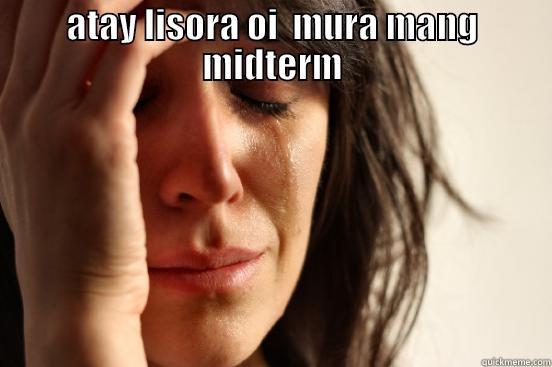 hahah fuck this shit - ATAY LISORA OI  MURA MANG MIDTERM  First World Problems