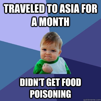 Traveled to asia for a month didn't get food poisoning  Success Kid