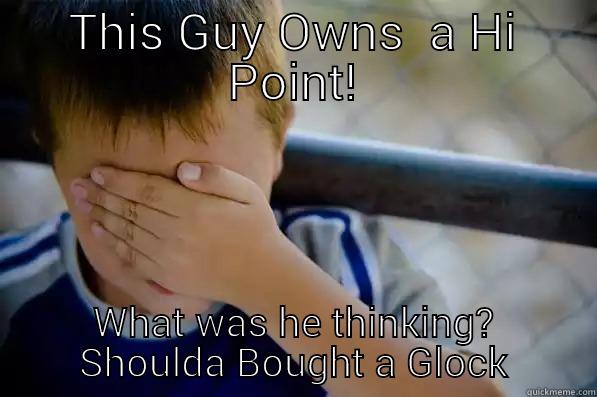 THIS GUY OWNS  A HI POINT! WHAT WAS HE THINKING? SHOULDA BOUGHT A GLOCK Confession kid