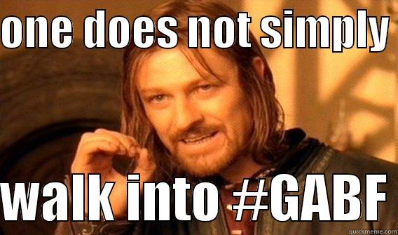 one does not simply...#GABF - ONE DOES NOT SIMPLY   WALK INTO #GABF One Does Not Simply