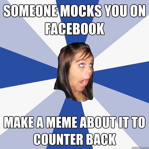 someone-mocks-you-on-facebook-make-a-meme-about-it-to-counter-back