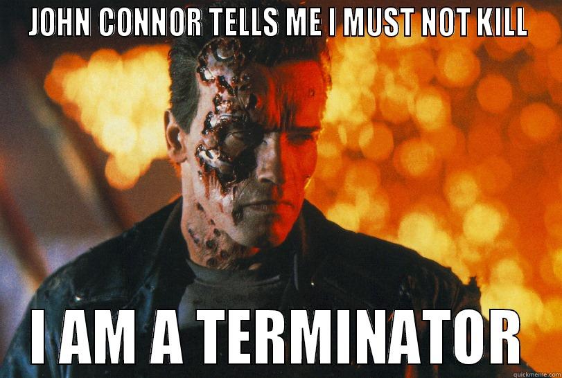 JOHN CONNOR TELLS ME I MUST NOT KILL I AM A TERMINATOR Misc