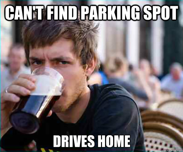 Can't find parking spot Drives home - Can't find parking spot Drives home  Lazy College Senior