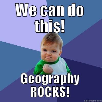 determined kid - WE CAN DO THIS! GEOGRAPHY ROCKS! Success Kid