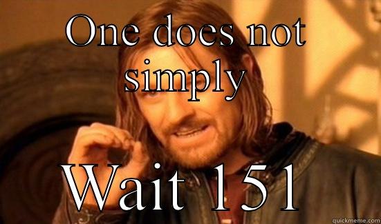 ONE DOES NOT SIMPLY WAIT 151 Boromir