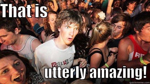 THAT IS                                                   UTTERLY AMAZING! Sudden Clarity Clarence