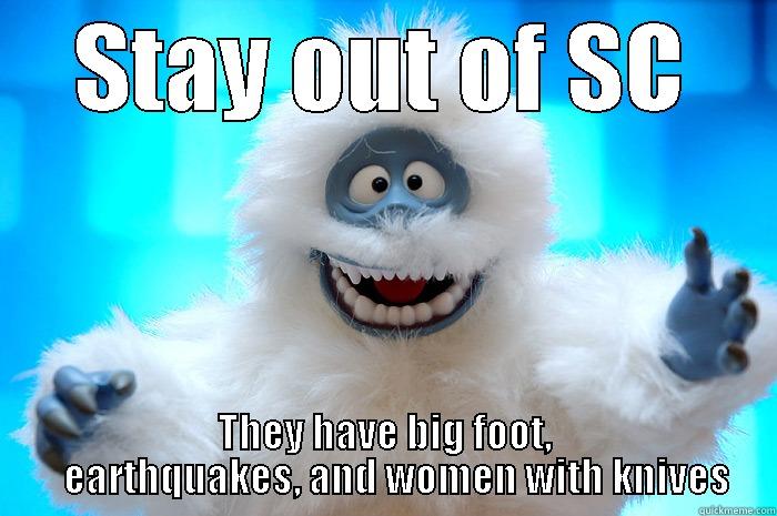 south carolina trouble - STAY OUT OF SC THEY HAVE BIG FOOT,    EARTHQUAKES, AND WOMEN WITH KNIVES Misc