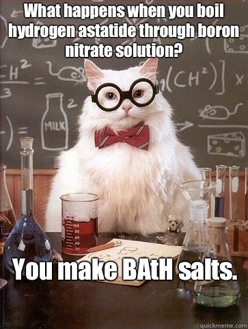 What happens when you boil hydrogen astatide through boron nitrate solution? You make BAtH salts.  Chemistry Cat