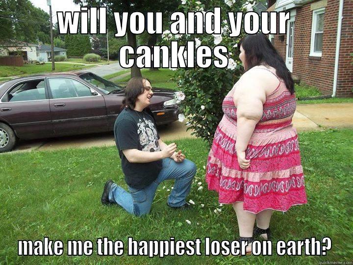 canklesaurus rex - WILL YOU AND YOUR CANKLES MAKE ME THE HAPPIEST LOSER ON EARTH? Misc