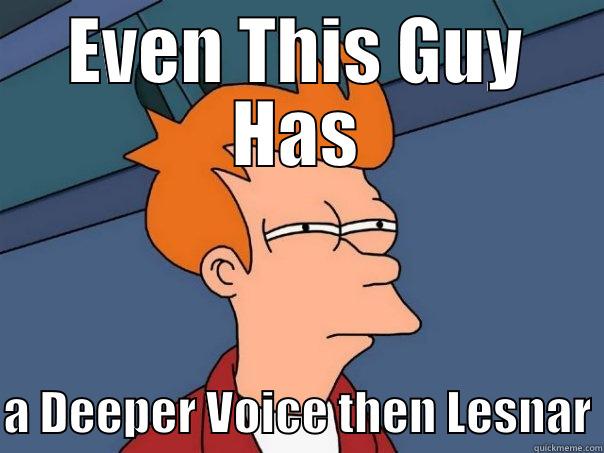 still deeper voice than lesnar - EVEN THIS GUY HAS  A DEEPER VOICE THEN LESNAR Futurama Fry