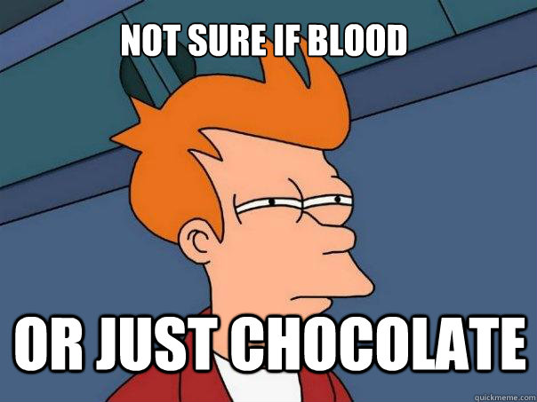 not sure if blood or just chocolate  Futurama Fry