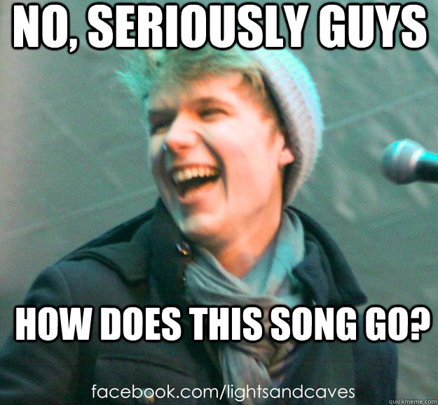 no, seriously guys how does this song go? - no, seriously guys how does this song go?  Delirious Dillon