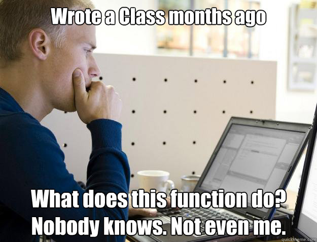 Wrote a Class months ago What does this function do? Nobody knows. Not even me.  Programmer