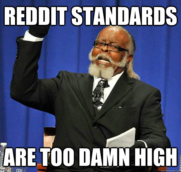 reddit standards are too damn high  Jimmy McMillan