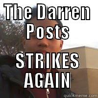 THE DARREN POSTS STRIKES AGAIN Misc