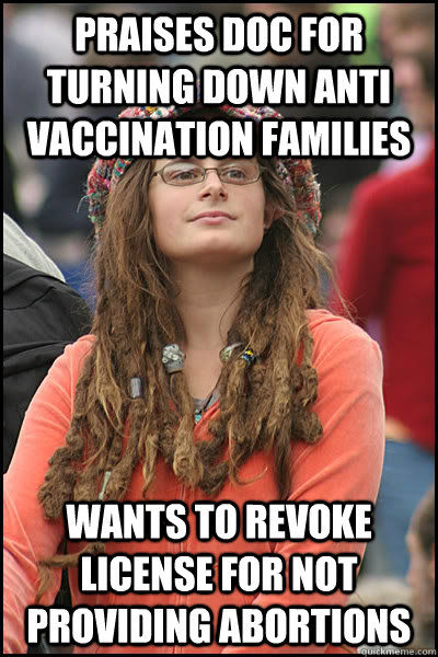 Praises Doc for turning down anti vaccination families Wants to revoke license for not providing abortions  College Liberal