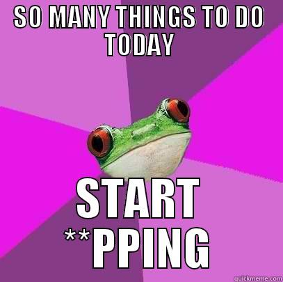 SO MANY THINGS TO DO TODAY START **PPING Foul Bachelorette Frog