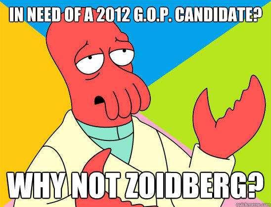In Need of a 2012 G.O.P. Candidate? why not zoidberg?  