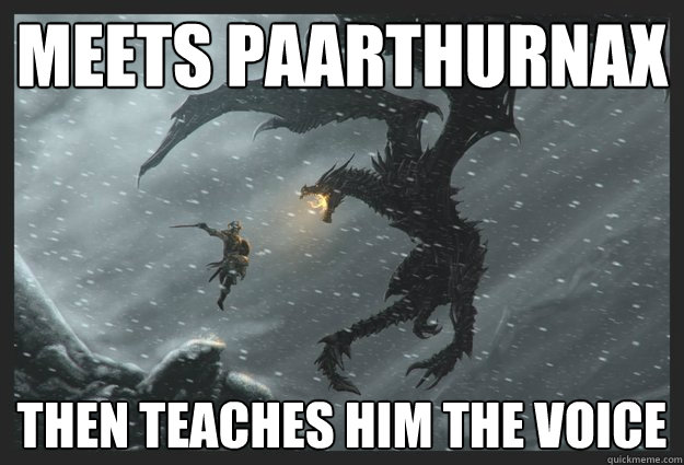 meets paarthurnax then teaches him the voice - meets paarthurnax then teaches him the voice  Overly Manly Dovahkiin