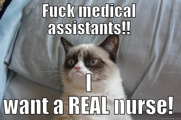 nurse vs medical assistant - FUCK MEDICAL ASSISTANTS!! I WANT A REAL NURSE! Grumpy Cat