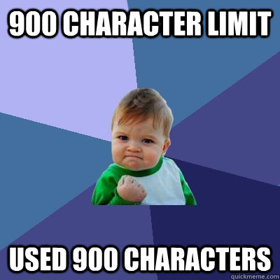 900 Character Limit Used 900 Characters - 900 Character Limit Used 900 Characters  Success Kid