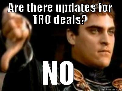 ARE THERE UPDATES FOR TRO DEALS? NO Downvoting Roman