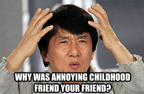  Why was annoying childhood friend your friend?  EPIC JACKIE CHAN