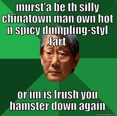 MURST'A BE TH SILLY CHINATOWN MAN OWN HOT N SPICY DUMPLING-STYL FART OR IM IS FRUSH YOU HAMSTER DOWN AGAIN High Expectations Asian Father