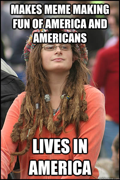 makes meme making fun of america and Americans lives in america  College Liberal