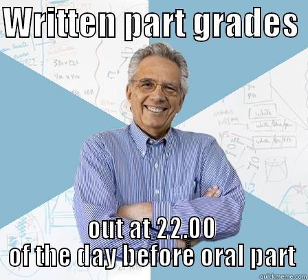 Pure sadism - WRITTEN PART GRADES  OUT AT 22.00 OF THE DAY BEFORE ORAL PART Engineering Professor