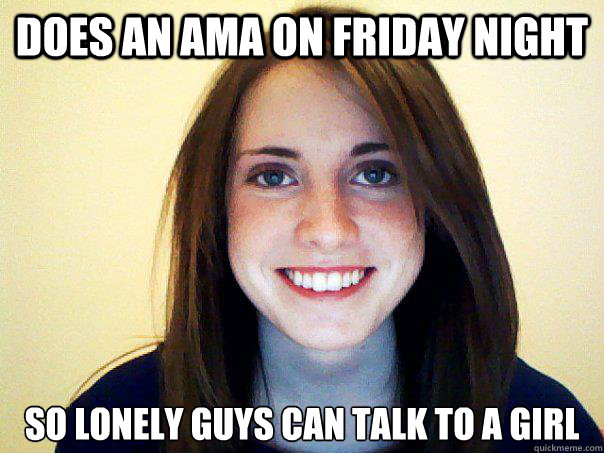 Does an AMA on friday night So lonely guys can talk to a girl  Good Girl Laina