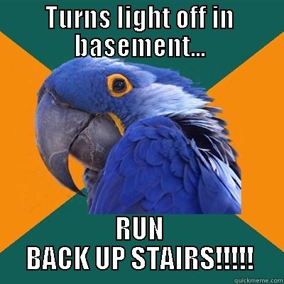 TURNS LIGHT OFF IN BASEMENT... RUN BACK UP STAIRS!!!!! Paranoid Parrot