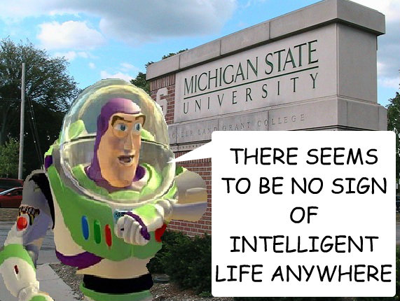 THERE SEEMS TO BE NO SIGN OF INTELLIGENT LIFE ANYWHERE  msu blows