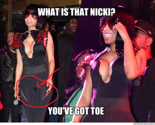 What is that Nicki? You've got toe  Nicki Minaj