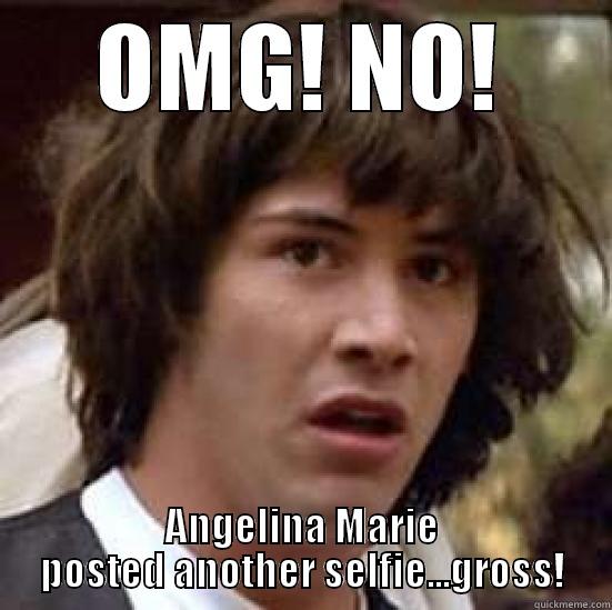 OMG! NO! ANGELINA MARIE POSTED ANOTHER SELFIE...GROSS! conspiracy keanu