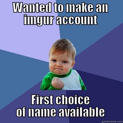 WANTED TO MAKE AN IMGUR ACCOUNT FIRST CHOICE OF NAME AVAILABLE Success Kid