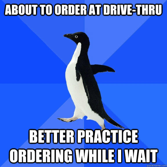about to order at drive-thru better practice ordering while i wait  