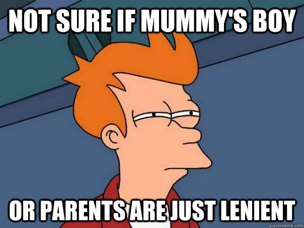 Not sure if mummy's boy Or parents are just lenient  Futurama Fry