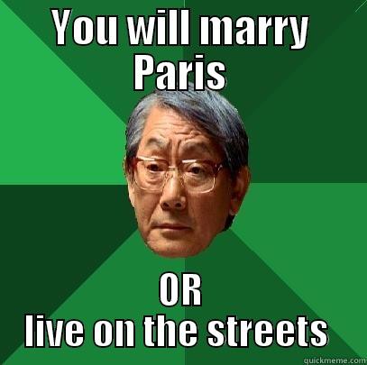 YOU WILL MARRY PARIS OR LIVE ON THE STREETS  High Expectations Asian Father