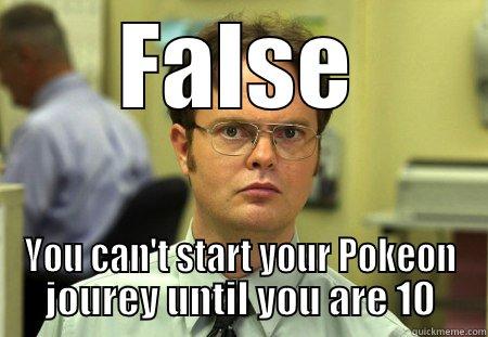 FALSE YOU CAN'T START YOUR POKEON JOUREY UNTIL YOU ARE 10 Schrute