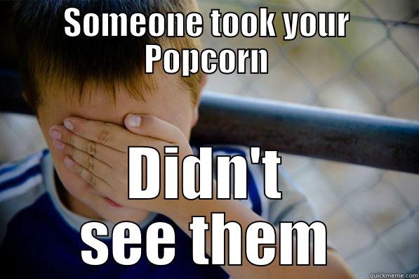 SOMEONE TOOK YOUR POPCORN DIDN'T SEE THEM Confession kid