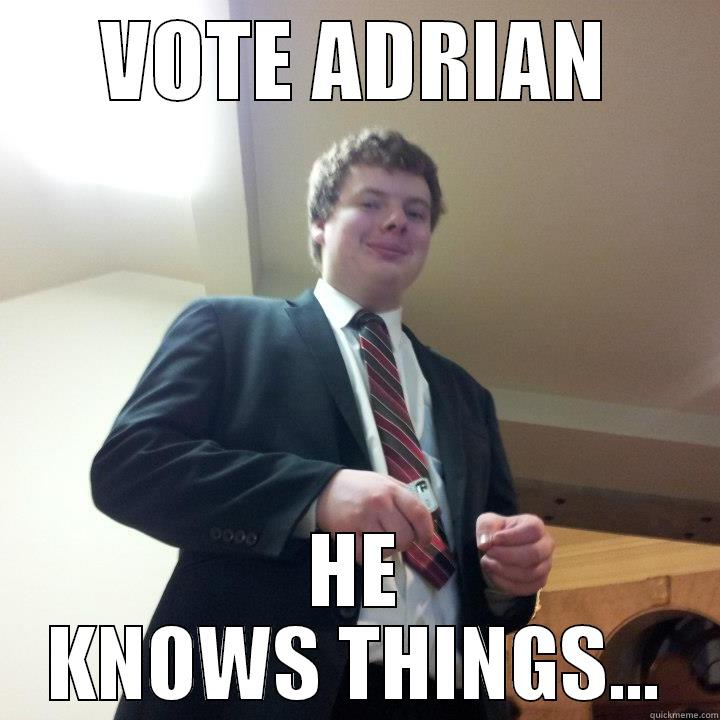 VOTE ADRIAN HE KNOWS THINGS... Misc