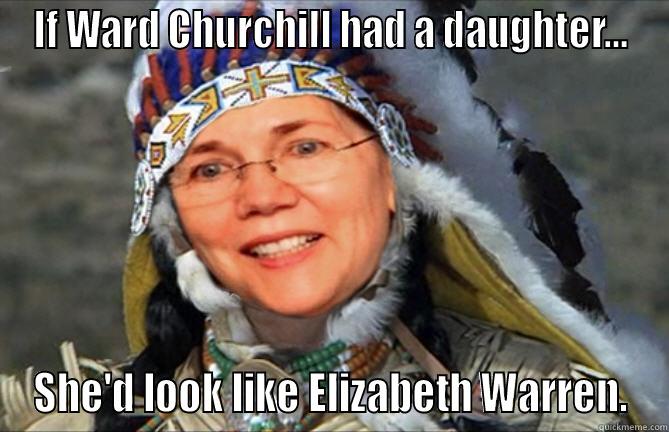 IF WARD CHURCHILL HAD A DAUGHTER... SHE'D LOOK LIKE ELIZABETH WARREN. Misc