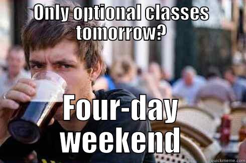 ONLY OPTIONAL CLASSES TOMORROW? FOUR-DAY WEEKEND Lazy College Senior