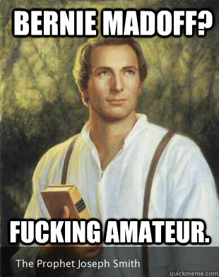 Bernie Madoff? fucking amateur. - Bernie Madoff? fucking amateur.  Mormon Rap