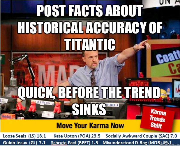 Post facts about historical accuracy of Titantic Quick, before the trend sinks - Post facts about historical accuracy of Titantic Quick, before the trend sinks  Jim Kramer with updated ticker