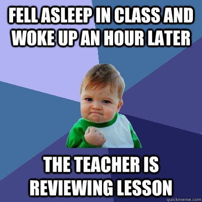 Fell asleep in class and woke up an hour later the teacher is reviewing lesson  Success Kid