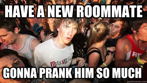 Have a new roommate Gonna prank him so much  Sudden Clarity Clarence